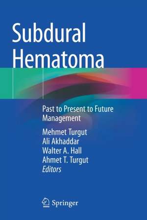 Subdural Hematoma: Past to Present to Future Management de Mehmet Turgut