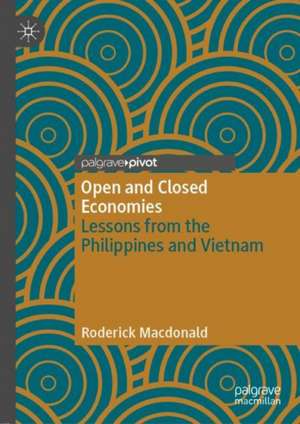 Open and Closed Economies: Lessons from the Philippines and Vietnam de Roderick Macdonald