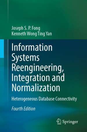 Information Systems Reengineering, Integration and Normalization: Heterogeneous Database Connectivity de Joseph S. P. Fong