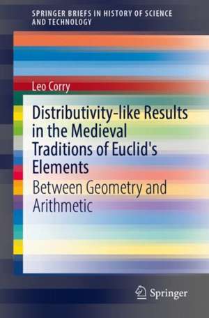 Distributivity-like Results in the Medieval Traditions of Euclid's Elements: Between Geometry and Arithmetic de Leo Corry