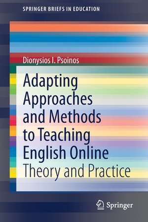 Adapting Approaches and Methods to Teaching English Online: Theory and Practice de Dionysios I. Psoinos