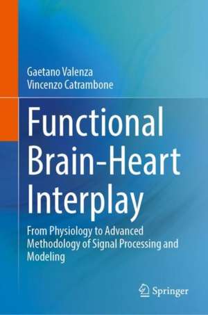 Functional Brain-Heart Interplay: From Physiology to Advanced Methodology of Signal Processing and Modeling de Vincenzo Catrambone