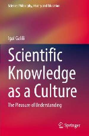 Scientific Knowledge as a Culture: The Pleasure of Understanding de Igal Galili