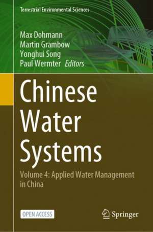 Chinese Water Systems: Volume 4: Applied Water Management in China de Max Dohmann