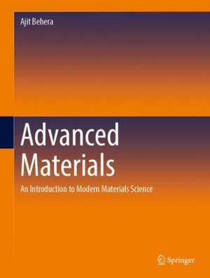 Advanced Materials: An Introduction to Modern Materials Science de Ajit Behera