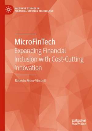 MicroFinTech: Expanding Financial Inclusion with Cost-Cutting Innovation de Roberto Moro-Visconti