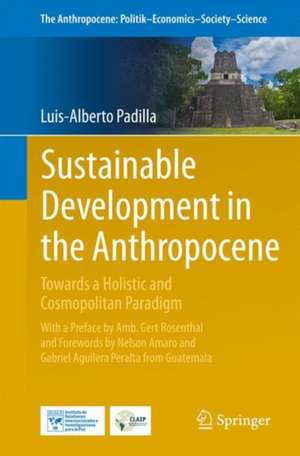 Sustainable Development in the Anthropocene: Towards a New Holistic and Cosmopolitan Paradigm de Luis-Alberto Padilla