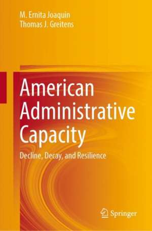 American Administrative Capacity: Decline, Decay, and Resilience de M. Ernita Joaquin