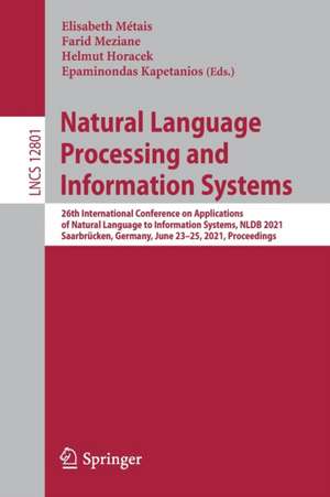 Natural Language Processing and Information Systems: 26th International Conference on Applications of Natural Language to Information Systems, NLDB 2021, Saarbrücken, Germany, June 23–25, 2021, Proceedings de Elisabeth Métais