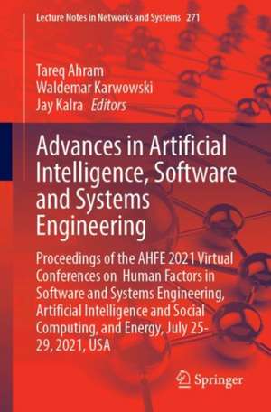 Advances in Artificial Intelligence, Software and Systems Engineering: Proceedings of the AHFE 2021 Virtual Conferences on Human Factors in Software and Systems Engineering, Artificial Intelligence and Social Computing, and Energy, July 25-29, 2021, USA de Tareq Z. Ahram