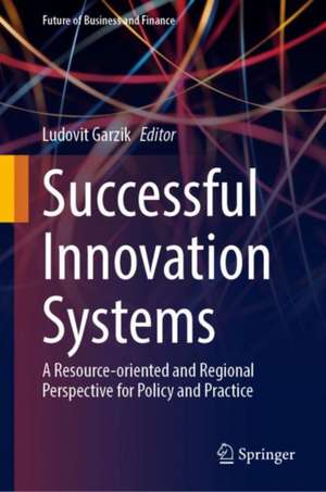 Successful Innovation Systems: A Resource-oriented and Regional Perspective for Policy and Practice de Ludovit Garzik