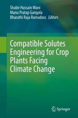 Compatible Solutes Engineering for Crop Plants Facing Climate Change de Shabir Hussain Wani