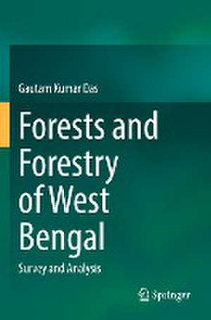 Forests and Forestry of West Bengal: Survey and Analysis de Gautam Kumar Das