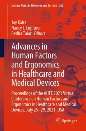 Advances in Human Factors and Ergonomics in Healthcare and Medical Devices: Proceedings of the AHFE 2021 Virtual Conference on Human Factors and Ergonomics in Healthcare and Medical Devices, July 25-29, 2021, USA de Jay Kalra