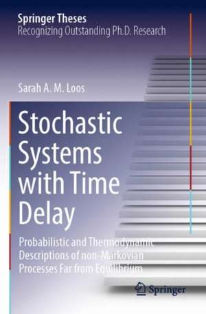 Stochastic Systems with Time Delay: Probabilistic and Thermodynamic Descriptions of non-Markovian Processes far From Equilibrium de Sarah A.M. Loos