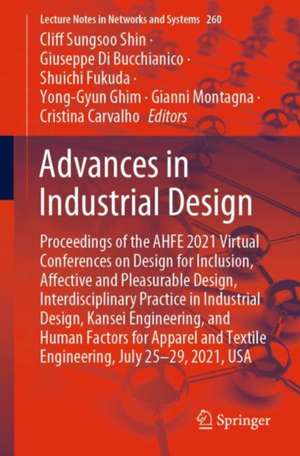 Advances in Industrial Design: Proceedings of the AHFE 2021 Virtual Conferences on Design for Inclusion, Affective and Pleasurable Design, Interdisciplinary Practice in Industrial Design, Kansei Engineering, and Human Factors for Apparel and Textile Engineering, July 25-29, 2021, USA de Cliff Sungsoo Shin