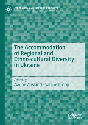 The Accommodation of Regional and Ethno-cultural Diversity in Ukraine de Aadne Aasland