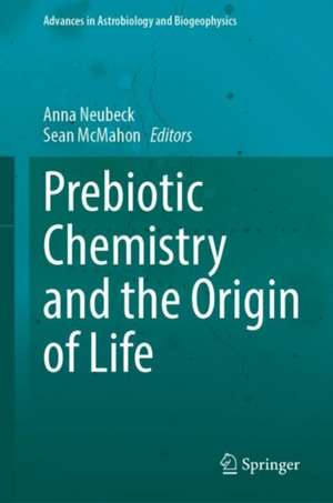 Prebiotic Chemistry and the Origin of Life de Anna Neubeck