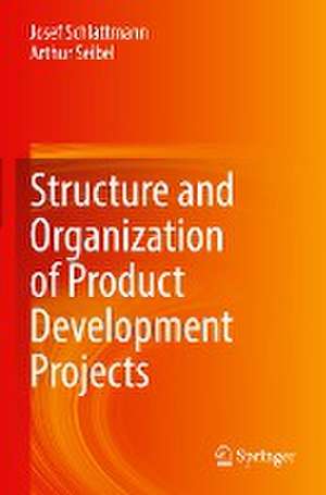 Structure and Organization of Product Development Projects de Josef Schlattmann