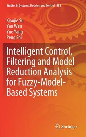 Intelligent Control, Filtering and Model Reduction Analysis for Fuzzy-Model-Based Systems de Xiaojie Su