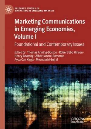 Marketing Communications in Emerging Economies, Volume I: Foundational and Contemporary Issues de Thomas Anning-Dorson