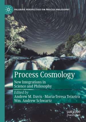 Process Cosmology: New Integrations in Science and Philosophy de Andrew M. Davis