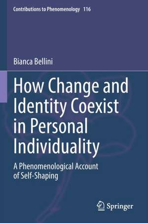 How Change and Identity Coexist in Personal Individuality: A Phenomenological Account of Self-Shaping de Bianca Bellini