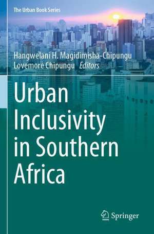 Urban Inclusivity in Southern Africa de Hangwelani H. Magidimisha-Chipungu