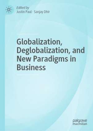 Globalization, Deglobalization, and New Paradigms in Business de Justin Paul