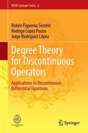 Degree Theory for Discontinuous Operators: Applications to Discontinuous Differential Equations de Rubén Figueroa Sestelo