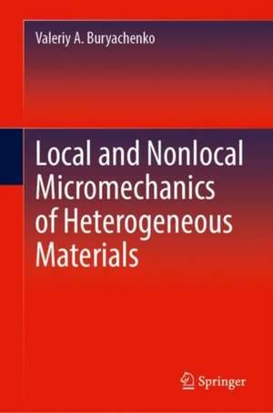 Local and Nonlocal Micromechanics of Heterogeneous Materials de Valeriy A. Buryachenko