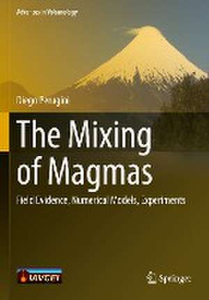 The Mixing of Magmas: Field Evidence, Numerical Models, Experiments de Diego Perugini