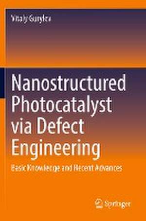 Nanostructured Photocatalyst via Defect Engineering: Basic Knowledge and Recent Advances de Vitaly Gurylev