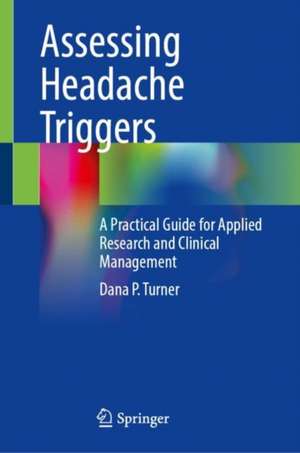 Assessing Headache Triggers: A Practical Guide for Applied Research and Clinical Management de Dana P. Turner