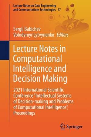 Lecture Notes in Computational Intelligence and Decision Making: 2021 International Scientific Conference "Intellectual Systems of Decision-making and Problems of Computational Intelligence”, Proceedings de Sergii Babichev