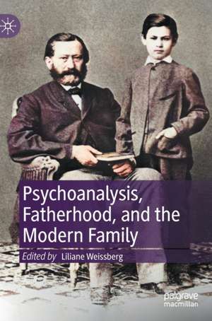 Psychoanalysis, Fatherhood, and the Modern Family de Liliane Weissberg