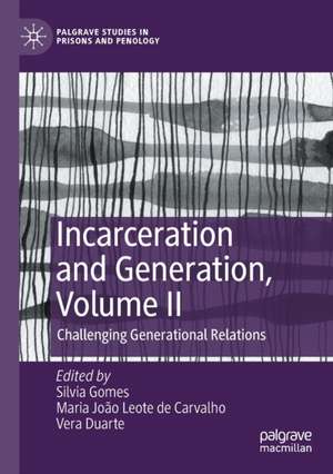 Incarceration and Generation, Volume II: Challenging Generational Relations de Silvia Gomes