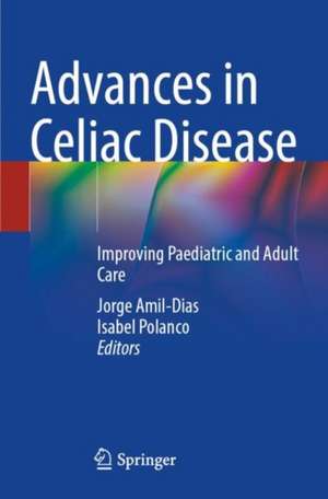 Advances in Celiac Disease: Improving Paediatric and Adult Care de Jorge Amil-Dias