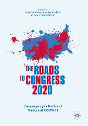 The Roads to Congress 2020: Campaigning in the Era of Trump and COVID-19 de Sean D. Foreman