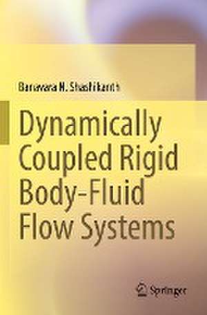 Dynamically Coupled Rigid Body-Fluid Flow Systems de Banavara N. Shashikanth