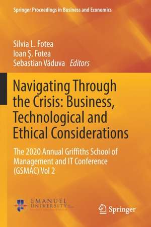 Navigating Through the Crisis: Business, Technological and Ethical Considerations: The 2020 Annual Griffiths School of Management and IT Conference (GSMAC) Vol 2 de Silvia L. Fotea