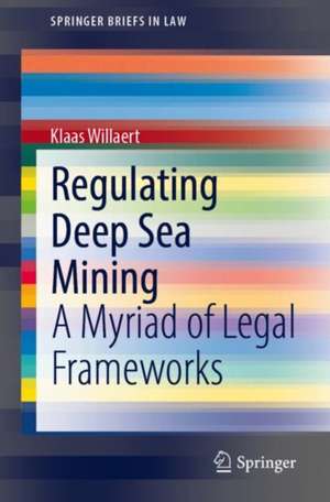 Regulating Deep Sea Mining: A Myriad of Legal Frameworks de Klaas Willaert