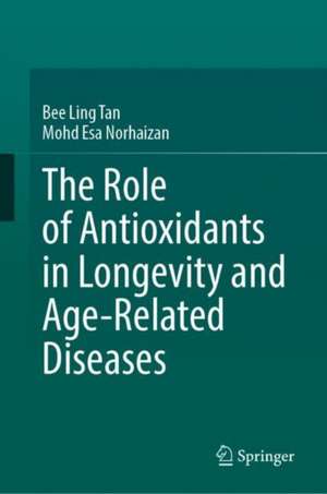 The Role of Antioxidants in Longevity and Age-Related Diseases de Bee Ling Tan