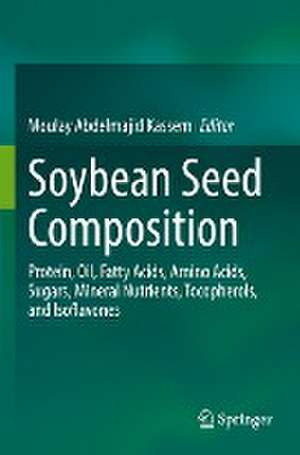 Soybean Seed Composition: Protein, Oil, Fatty Acids, Amino Acids, Sugars, Mineral Nutrients, Tocopherols, and Isoflavones de Moulay Abdelmajid Kassem