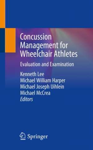 Concussion Management for Wheelchair Athletes: Evaluation and Examination de Kenneth Lee