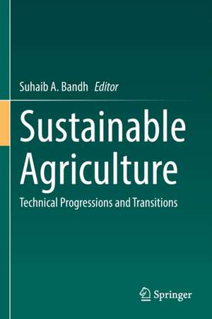 Sustainable Agriculture: Technical Progressions and Transitions de Suhaib A. Bandh