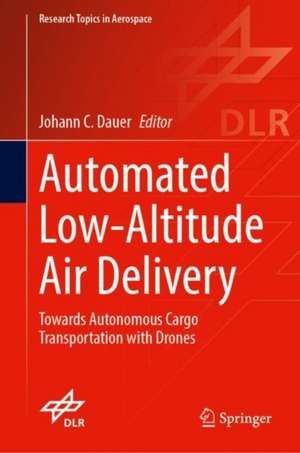 Automated Low-Altitude Air Delivery: Towards Autonomous Cargo Transportation with Drones de Johann C. Dauer