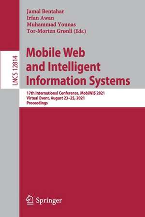 Mobile Web and Intelligent Information Systems: 17th International Conference, MobiWIS 2021, Virtual Event, August 23–25, 2021, Proceedings de Jamal Bentahar