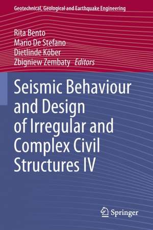 Seismic Behaviour and Design of Irregular and Complex Civil Structures IV de Rita Bento