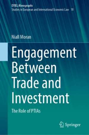 Engagement Between Trade and Investment: The Role of PTIAs de Niall Moran